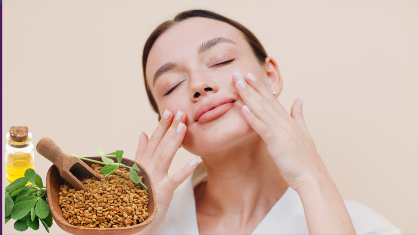 Fenugreek Oil Benefits for Skin